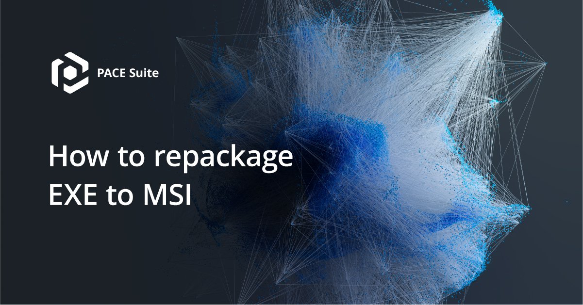 PACE Products - How to create an MSI package from EXE?...