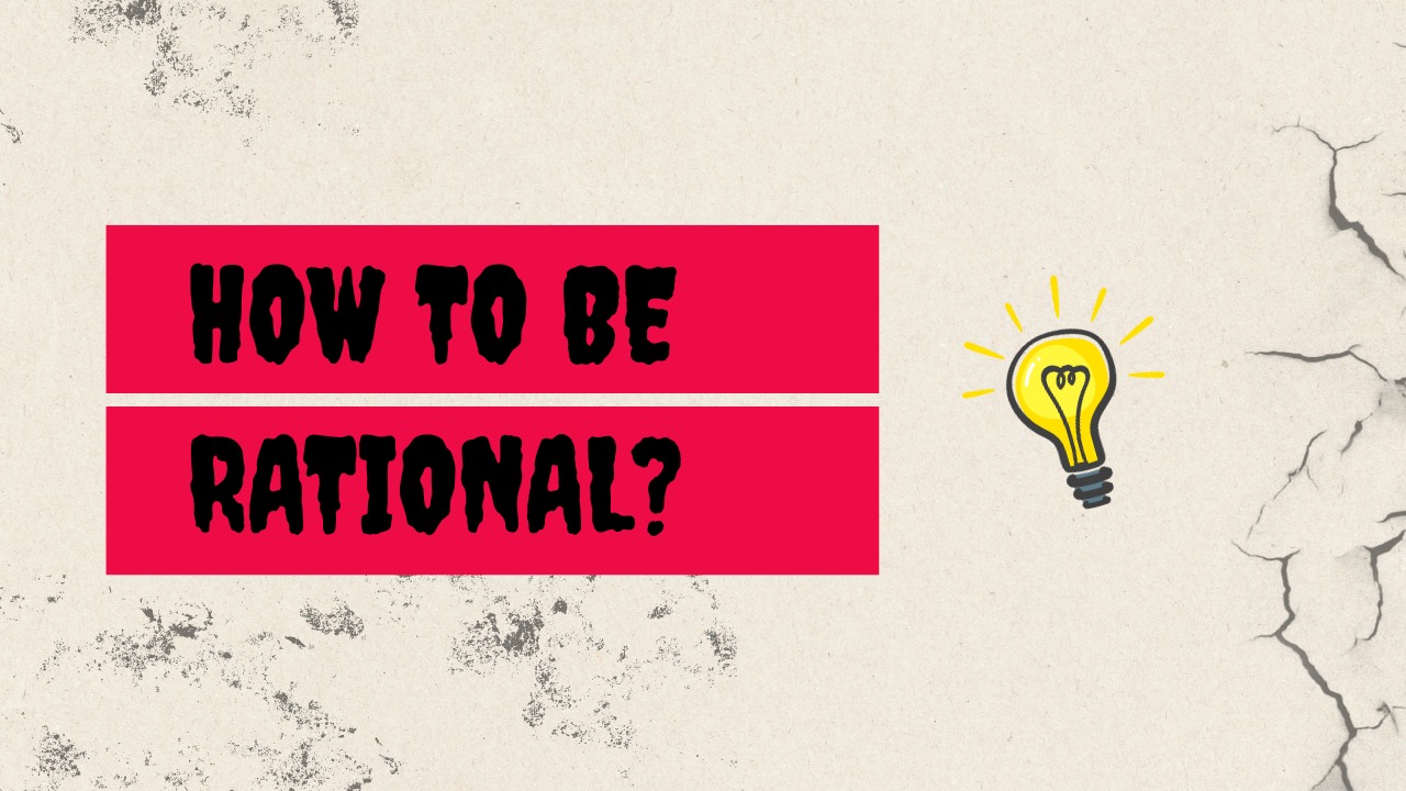 How to be Rational