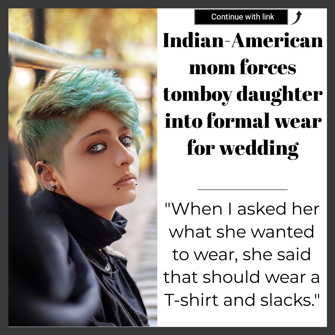 formal dresses for tomboys A mother insists her tomboy daughter wear clothing to a traditional Indian wedding. Is she in the wrong? https://diply.com/10026048/indian-american-mom-forces-tomboy-daughter-into- formal-wear-for?utm_source=fbphotore&utm_medium=fbphotodiply clothes to wear on a cruise