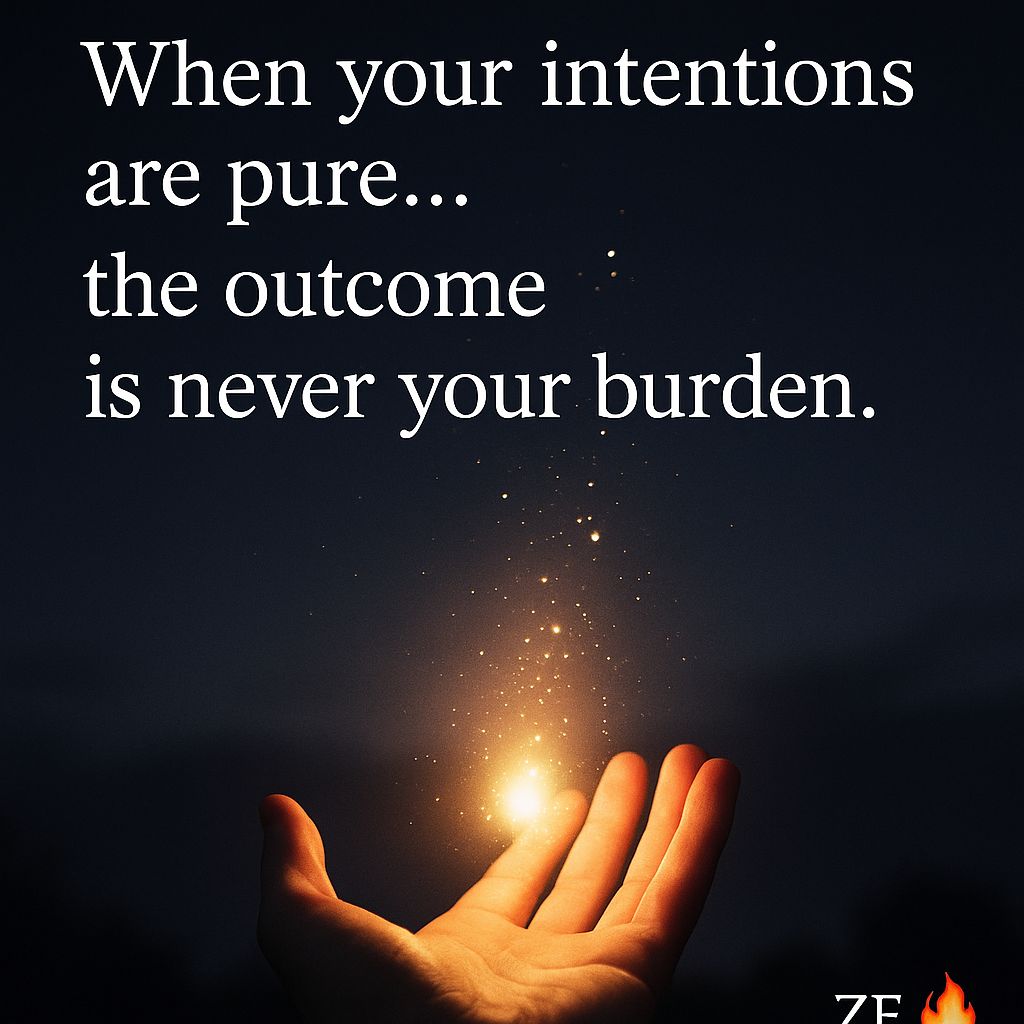 Zachary - If your intentions were pure from the start… then the outcome ...