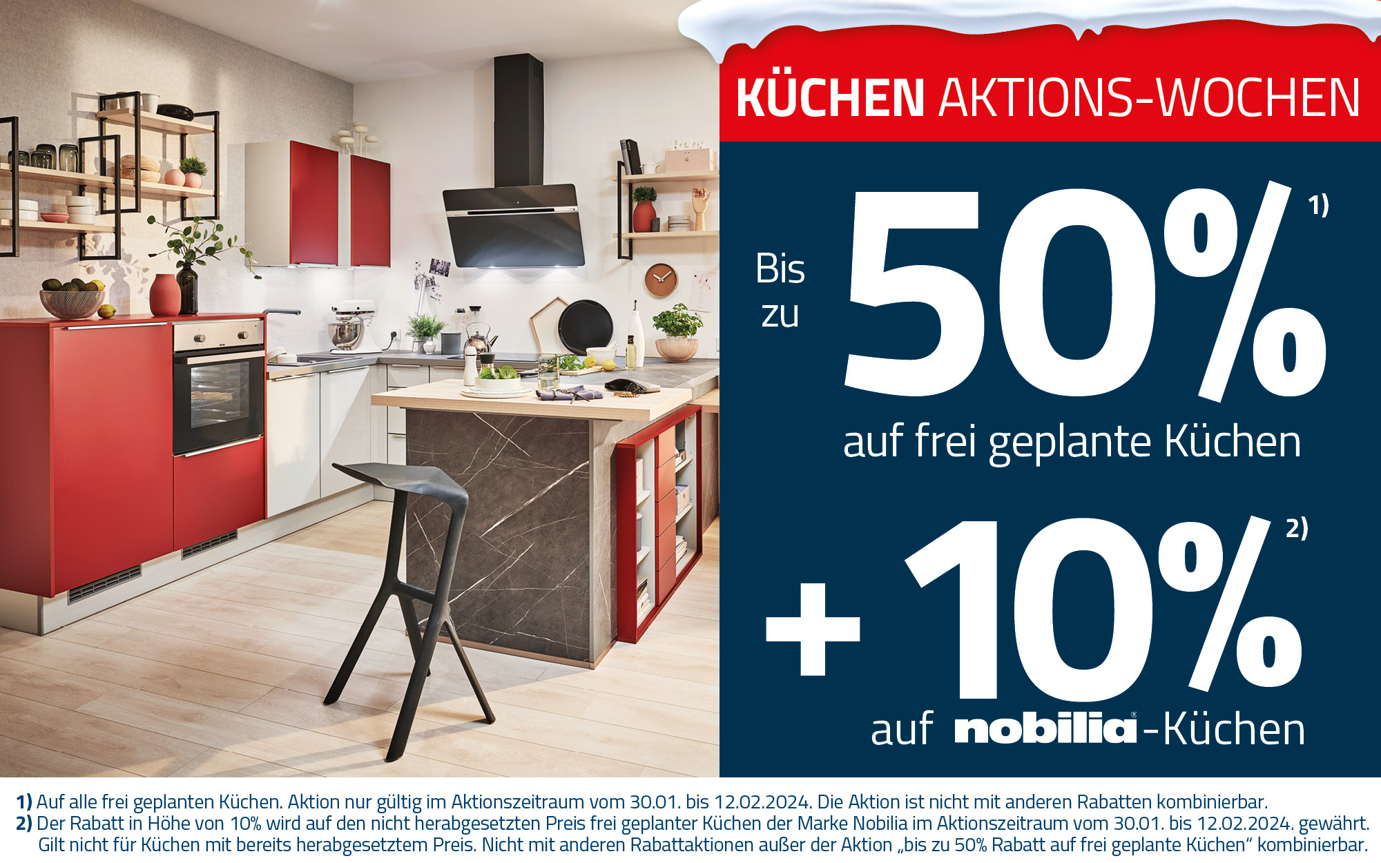 KÜCHEN AKTIONS-WOCHEN😃 1) Auf alle frei geplanten Küchen. Aktion nur gültig im Aktionszeitraum vom 30.01. bis 12.02.2024. Die Aktion ist nicht mit anderen Rabatten kombinierbar. 2) Der Rabatt in Höhe