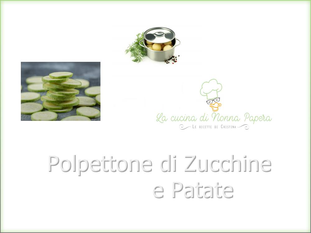 Polpettone di Zucchine e... - La cucina di nonna papera | Facebook