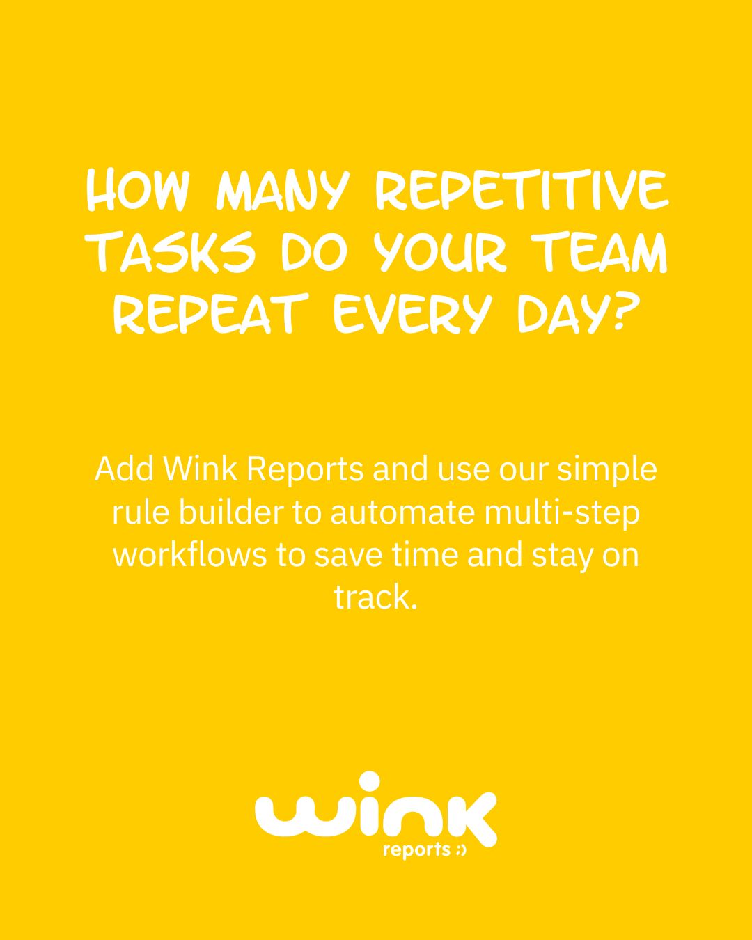 Wink Reports - How many repetitive tasks does your team do... | Facebook