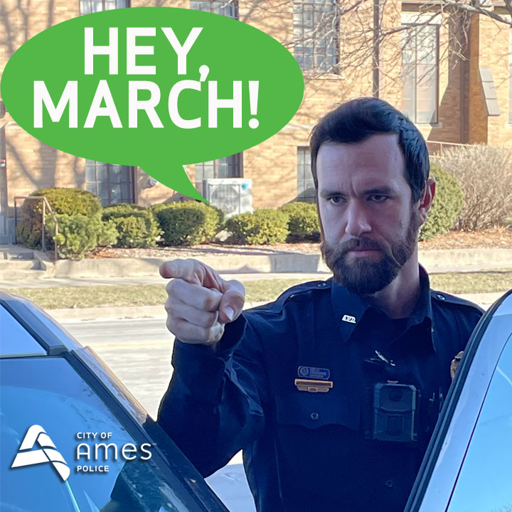 Hey, March! We don’t want any... - Ames Police Department