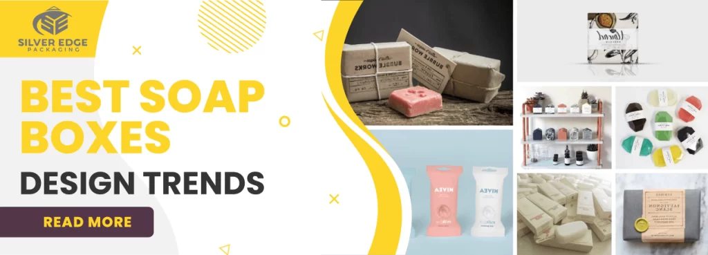 Best Soap Boxes Design Trends in... - Silver Edge Packaging