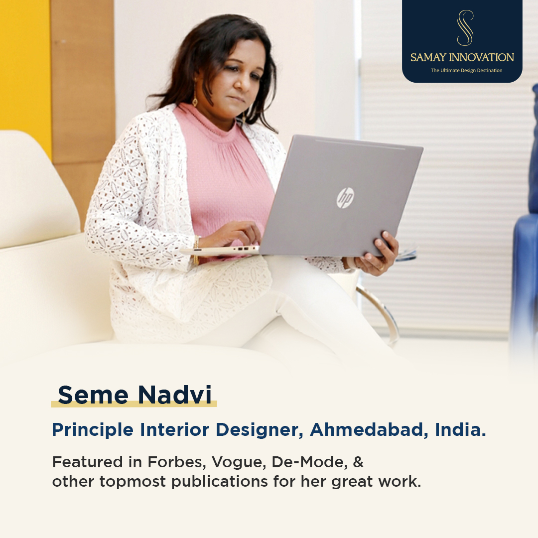 Samay - Seme Nadvi is a principle interior designer in Ahmedabad, India ...