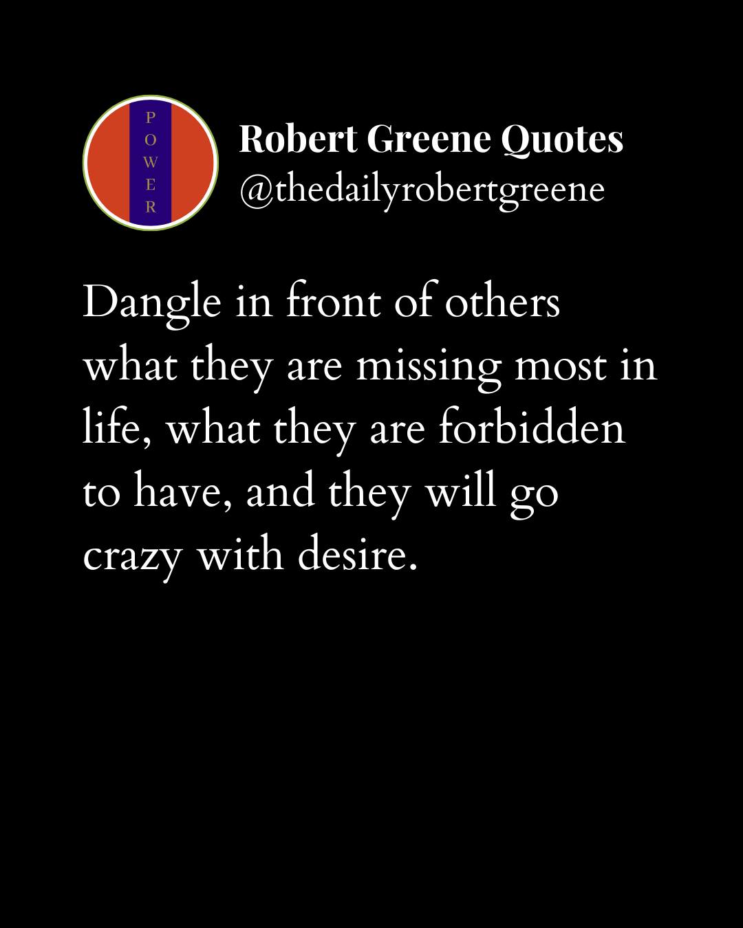 Thedailyrobertgreene - Dangle in front of others what they are missing ...