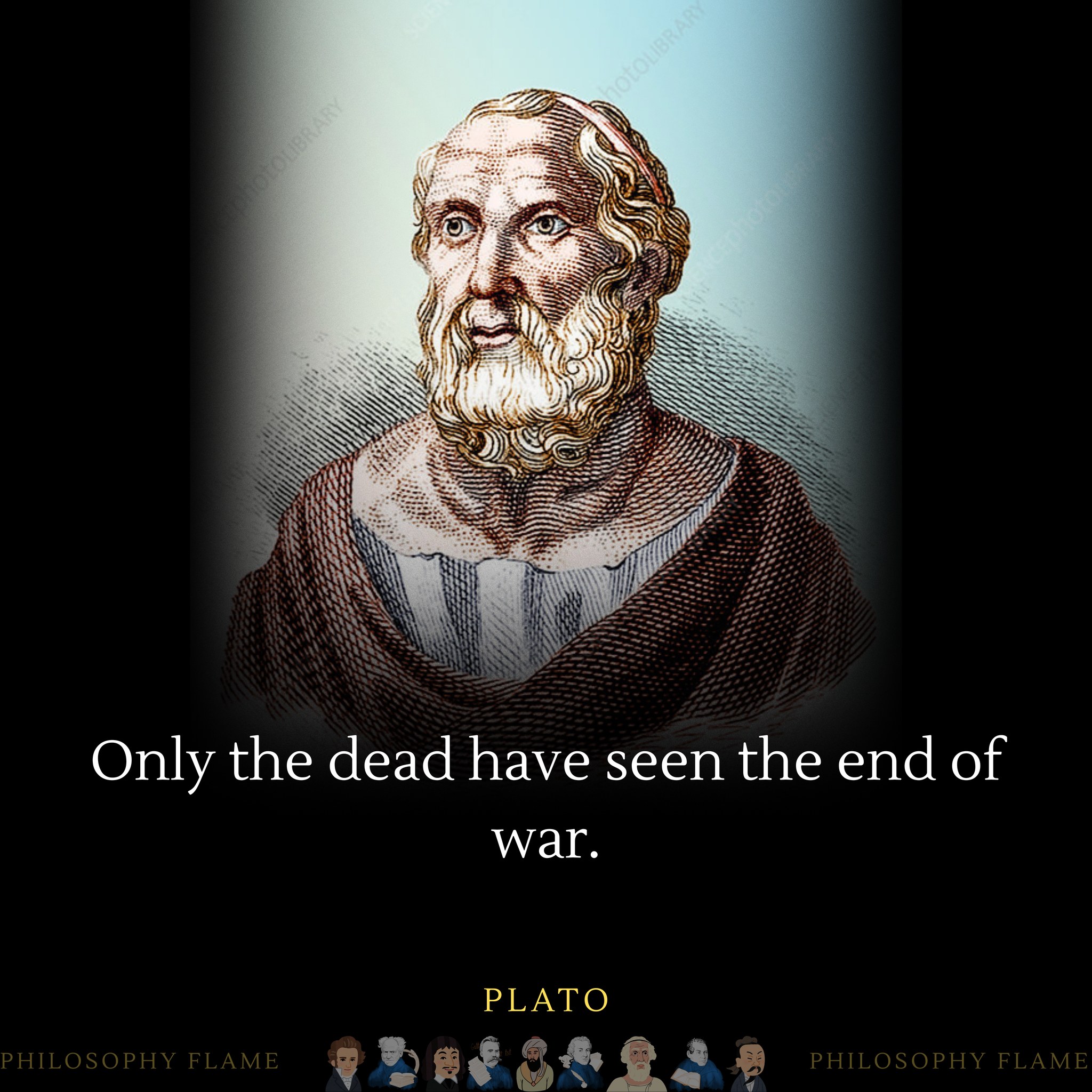 Only the dead have seen the end of war.” George Santayana