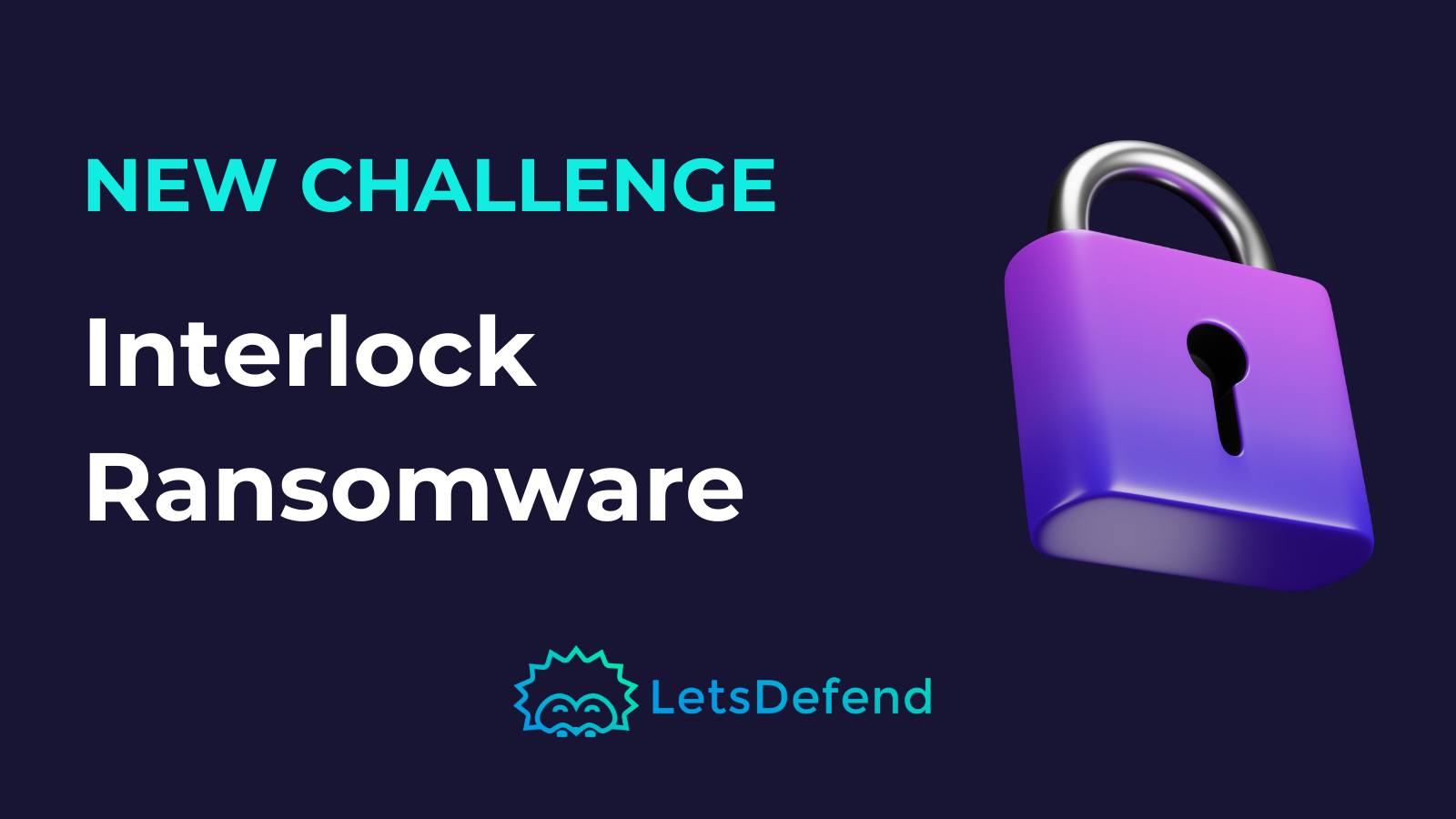 LetsDefend - 🔐 Free Challenge: Interlock Ransomware Your... | Facebook