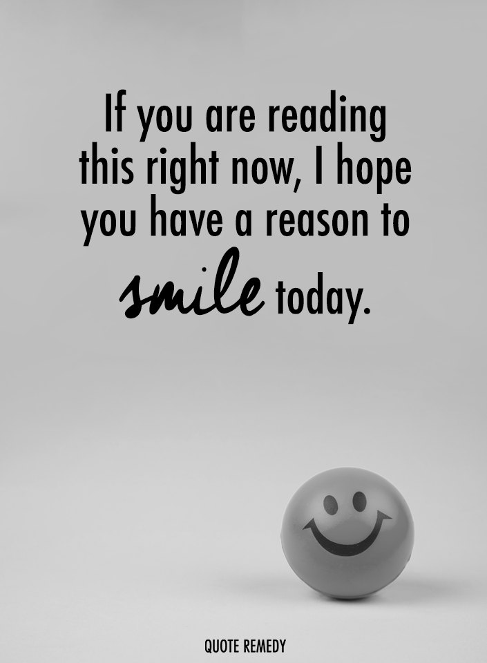 Quote - If you are reading this right now, I hope you have a reason to ...