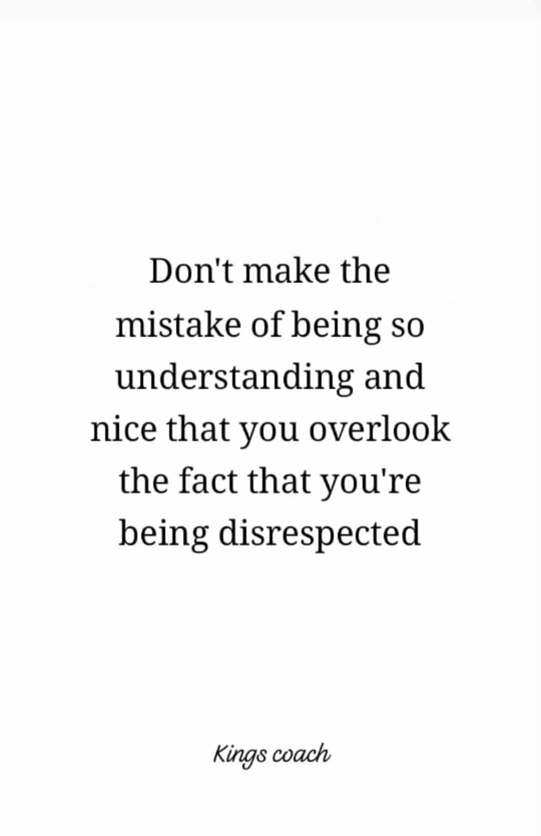 Kings - Don’t make the mistake of being so understanding and nice that ...
