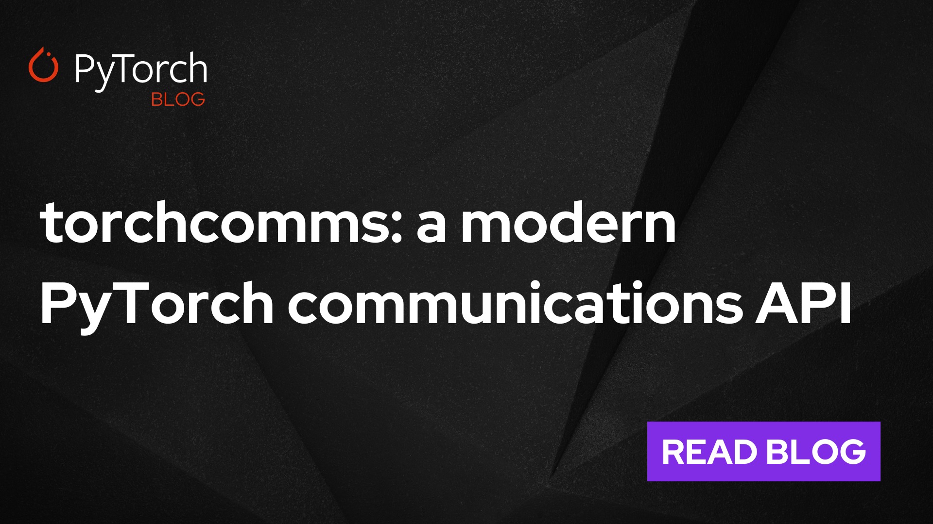 PyTorch - Announcing torchcomms – a new PyTorch API for... | Facebook