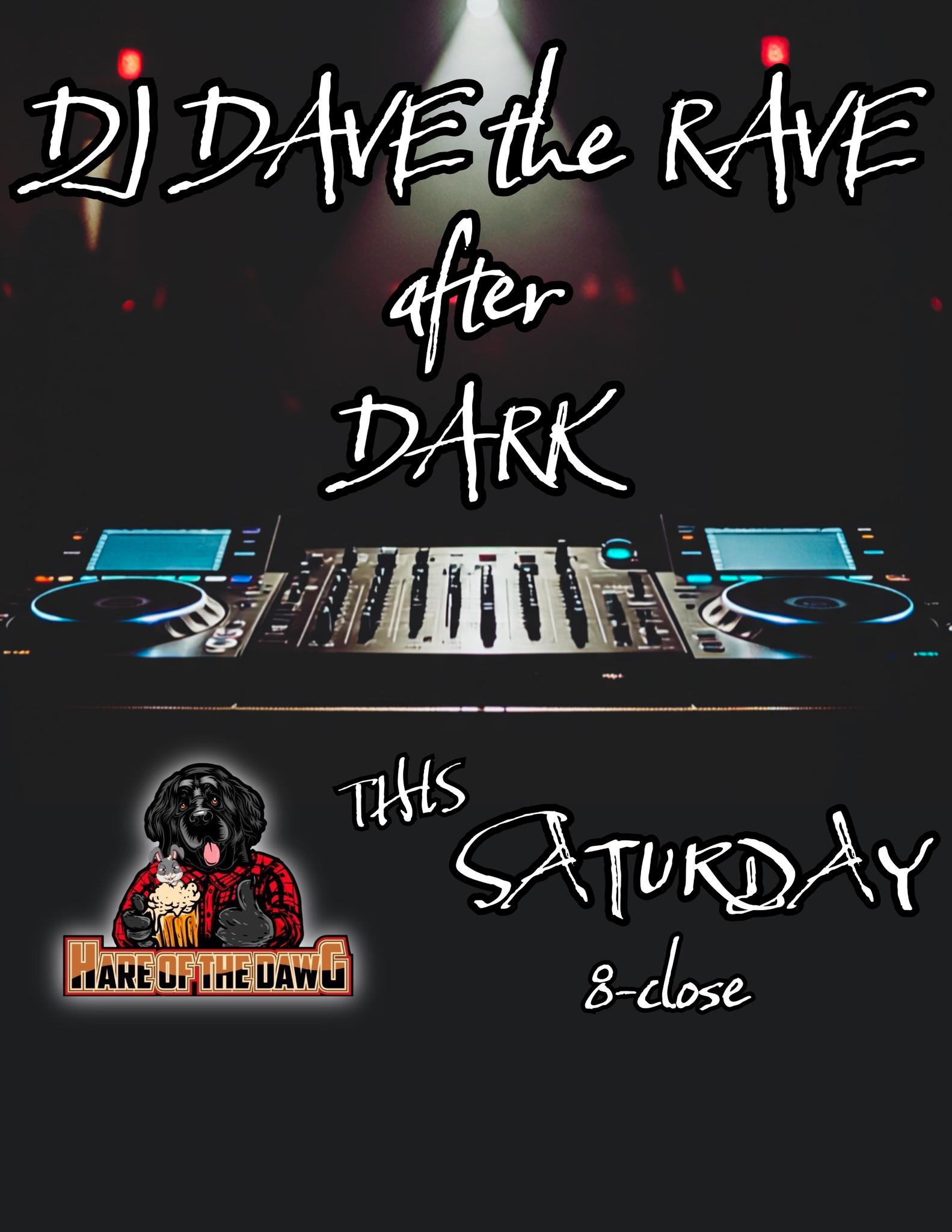 DJ DAVE the RAVE after Dark!