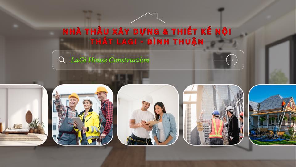 Nhà thầu xây dựng & thiết kế nội thất LaGi - Bình Thuận | Facebook