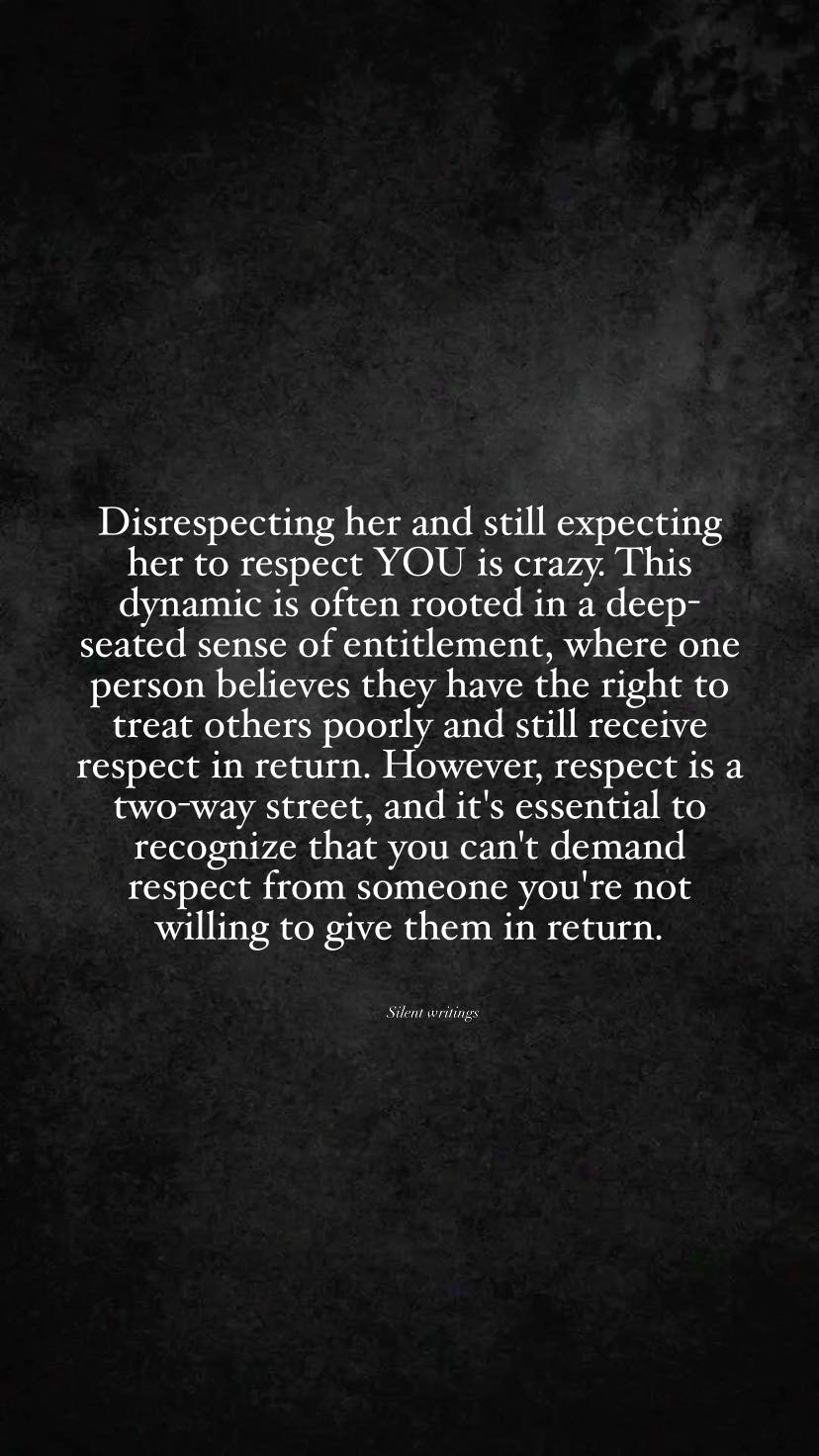 Silent - Disrespecting her and still expecting her to respect YOU is ...