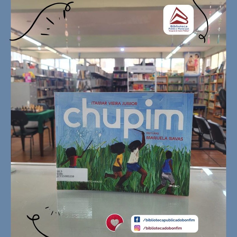 Biblioteca - Uma boa leitura. Chupim / Itamar Vieira Junior ; pinturas ...