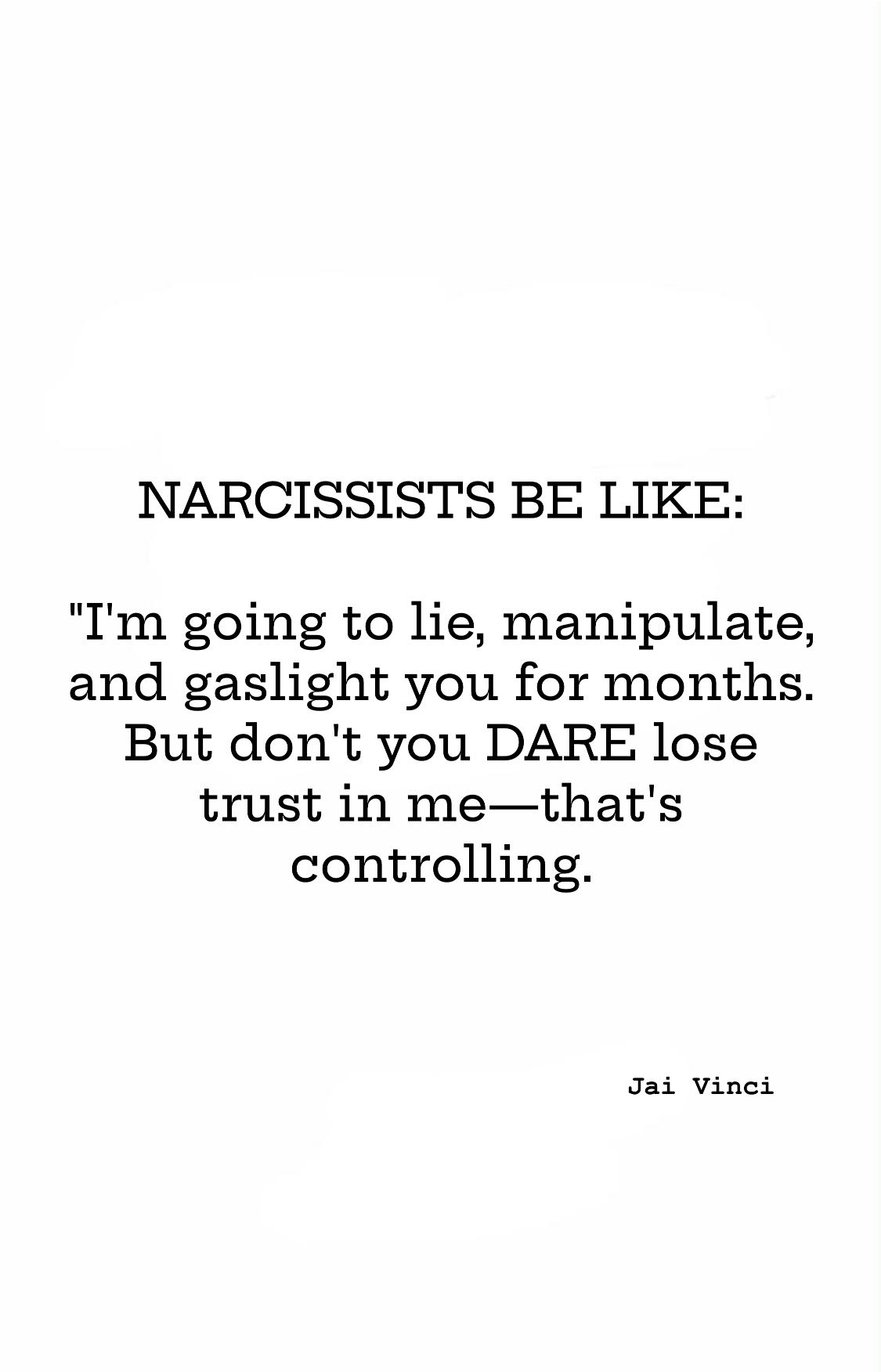 Jai - NARCISSISTS BE LIKE: I’m going to lie, manipulate, and gaslight ...