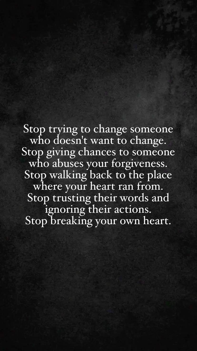 Silent - Stop trying to change someone who doesn't want to change. Stop ...