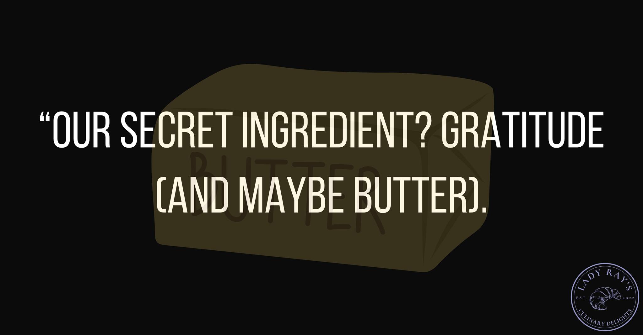 Lady Ray's - Our secret ingredient? Gratitude (and maybe... | Facebook
