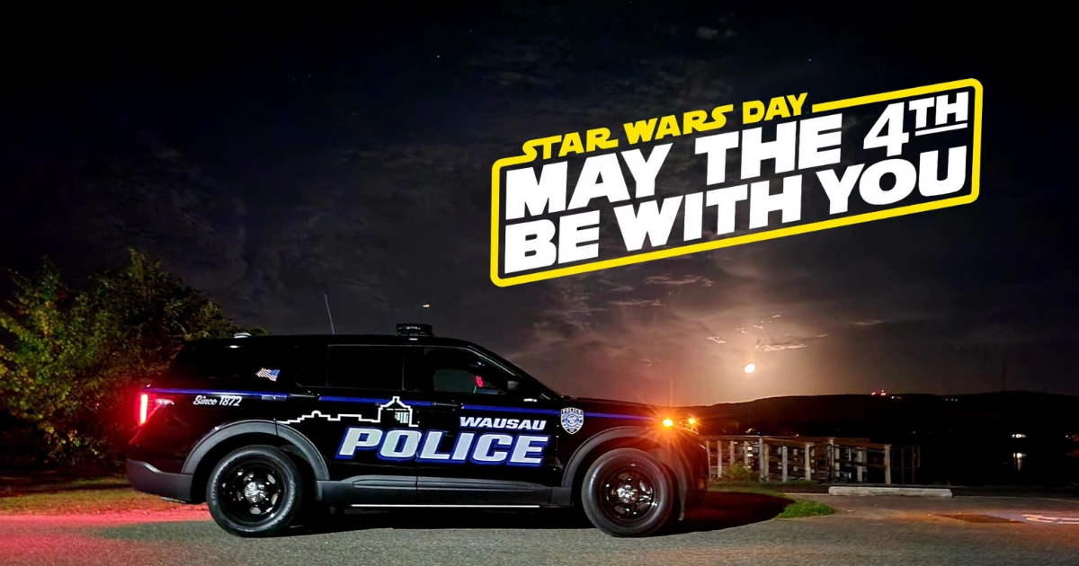 May the 4th Be With You! - Wausau Police Department