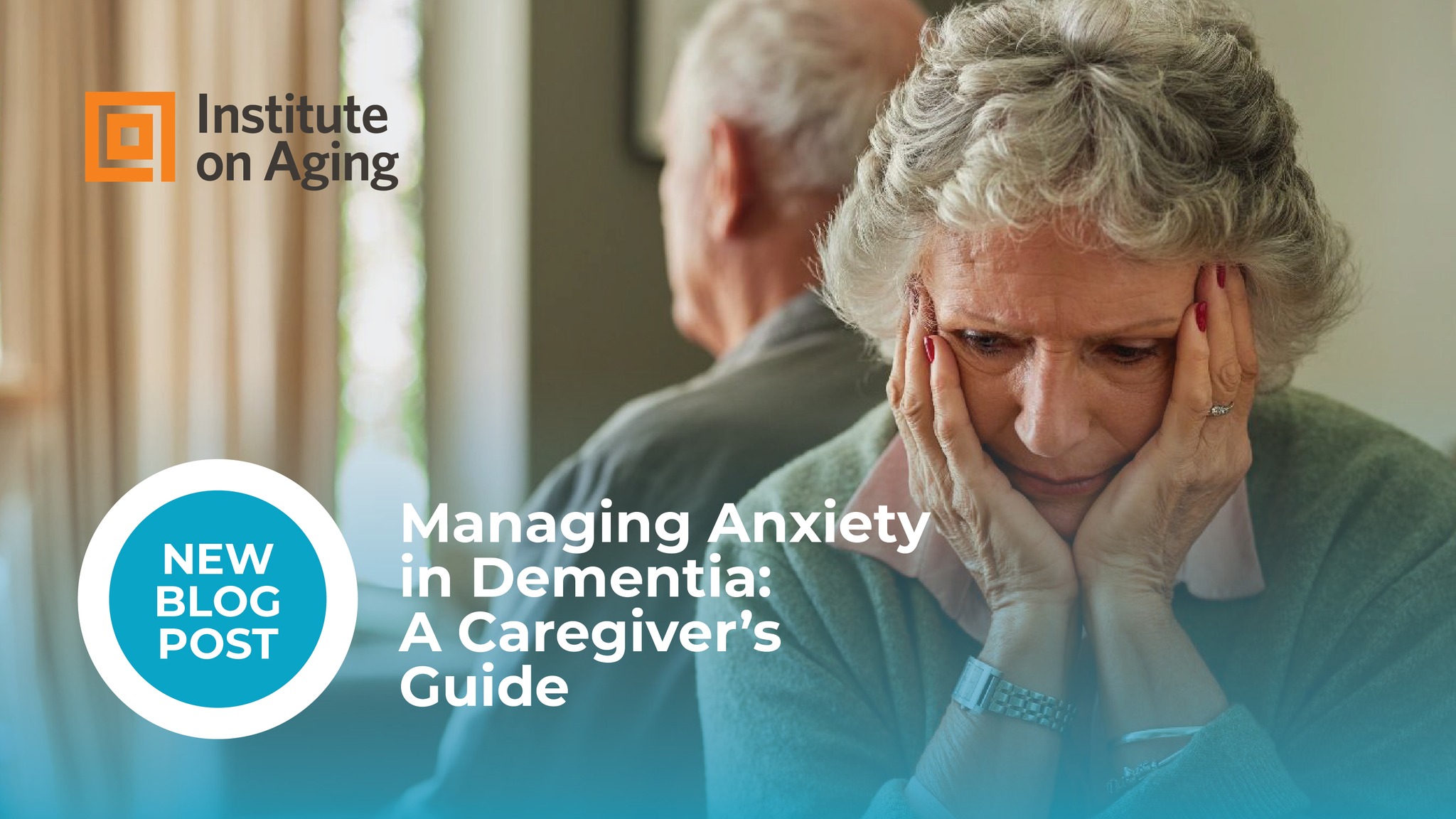 Institute - Anxiety is common in people living with dementia—and it can ...