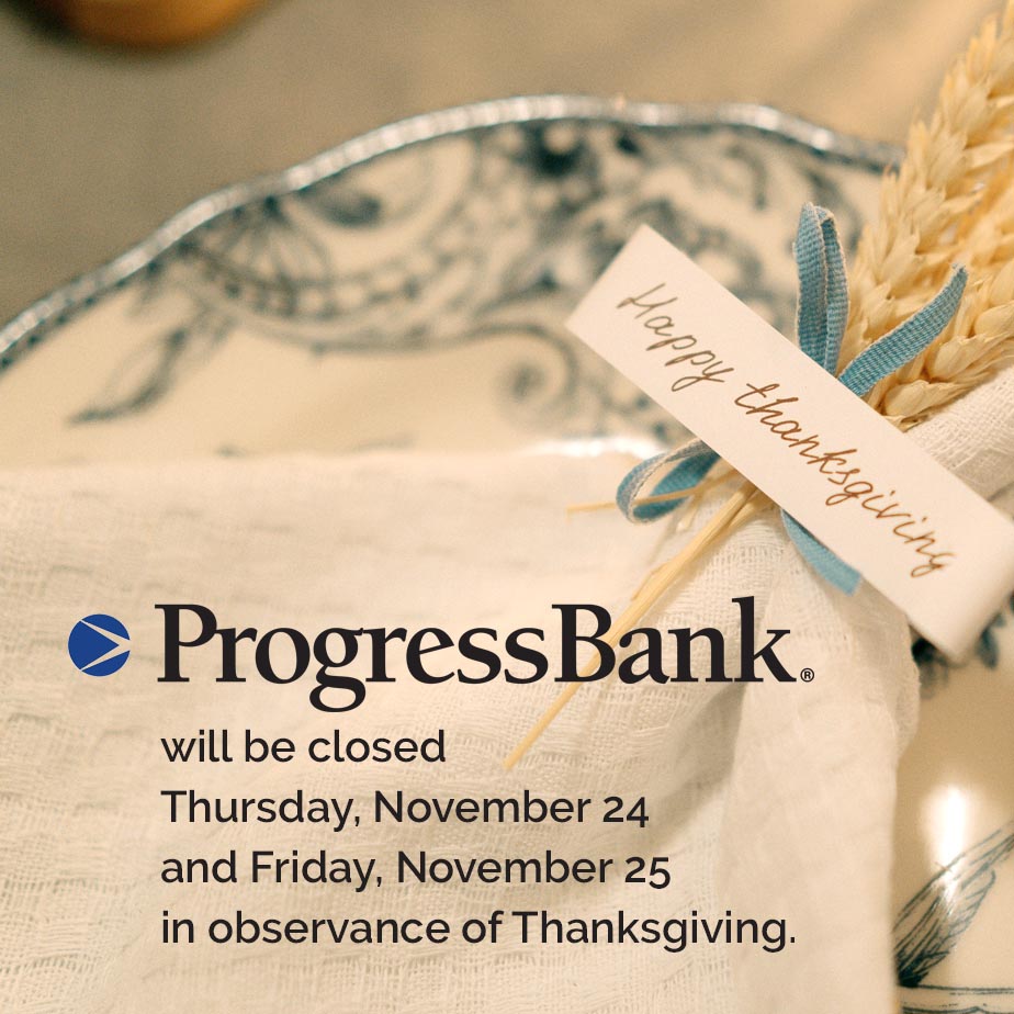 Progress Bank - Happy Thanksgiving. Progress Bank will be...