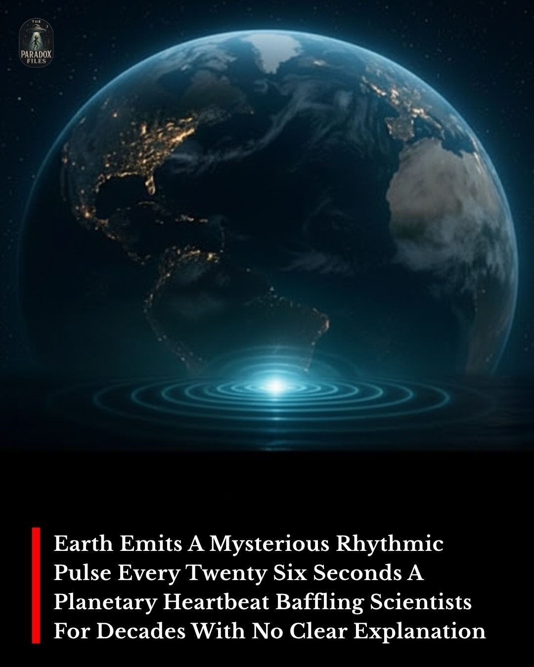The Paradox - The planet’s secret rhythm beats on Every 26 seconds ...