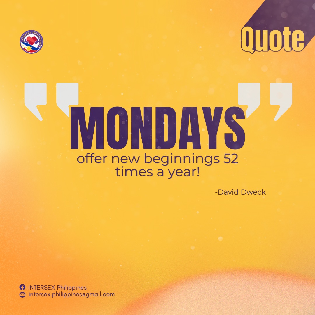 Intersex Philippines - Every Monday is a gift—a fresh start, a blank ...