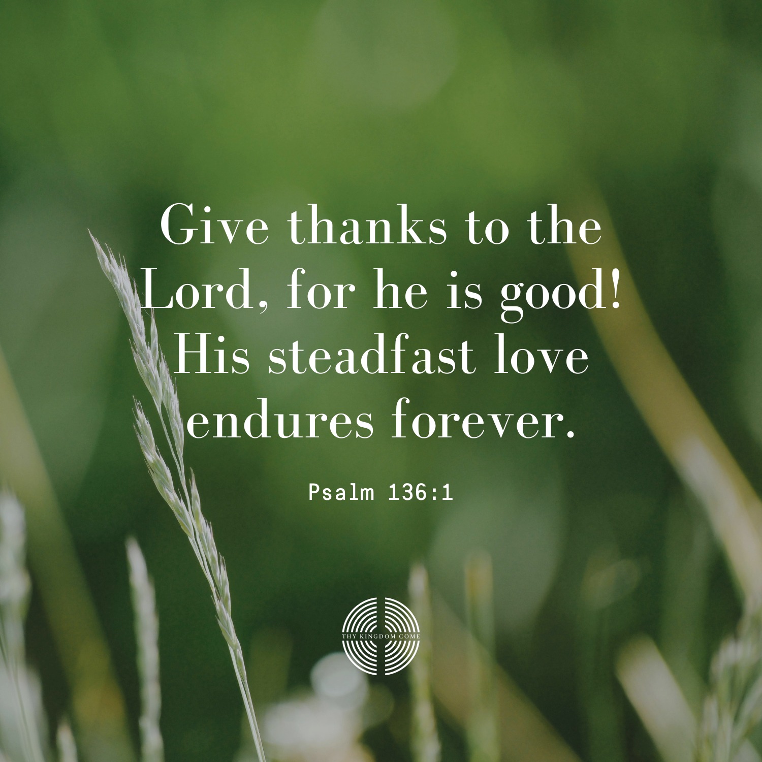 Thy - 'Give thanks to the Lord, for he is good! His steadfast love ...