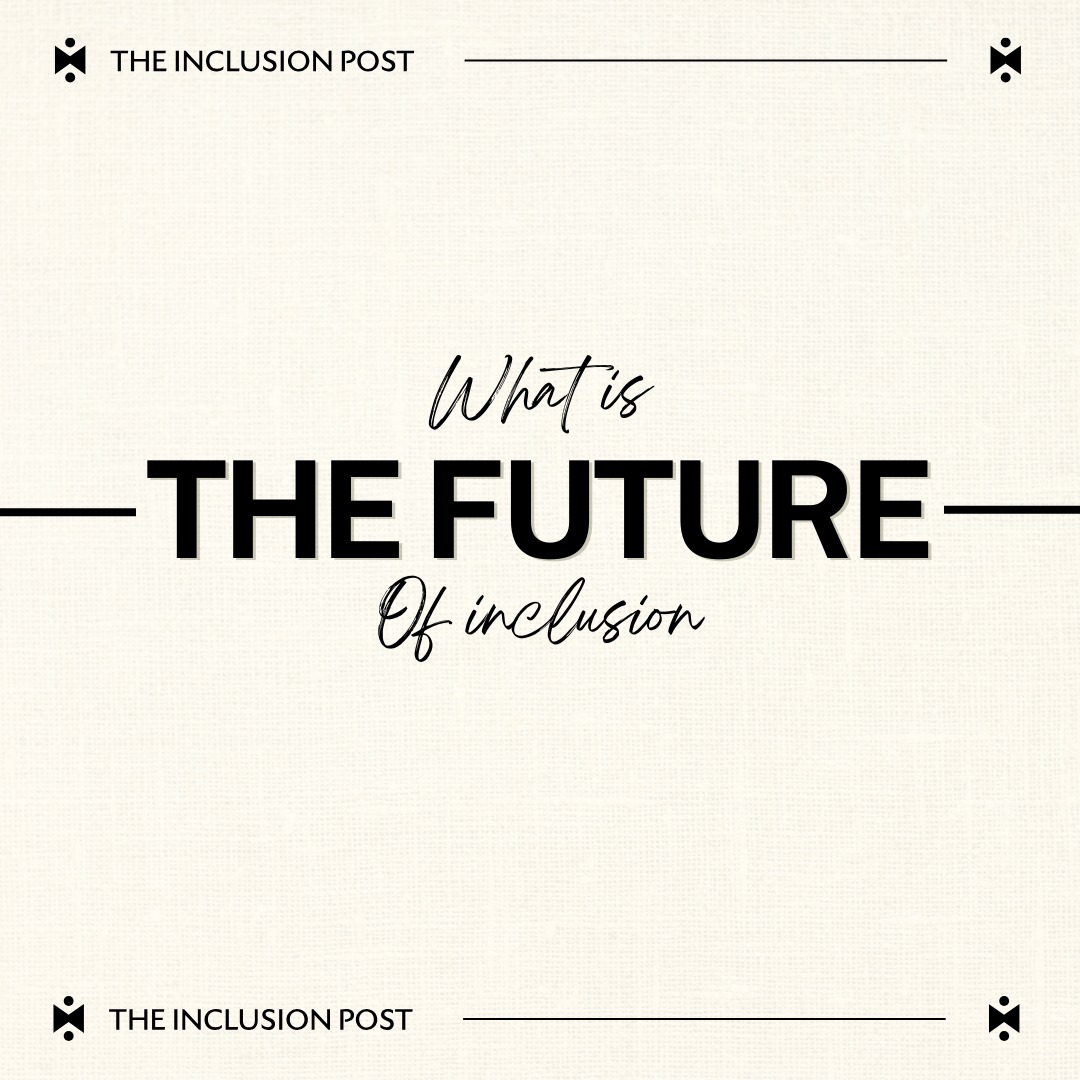 The Inclusion - The future of inclusion is about creating spaces where ...