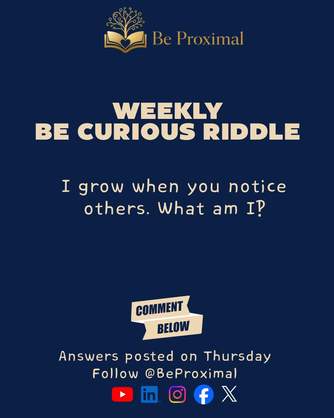 Be - Weekly Be Curious Riddle I grow when you notice others… 👀💛 What am ...