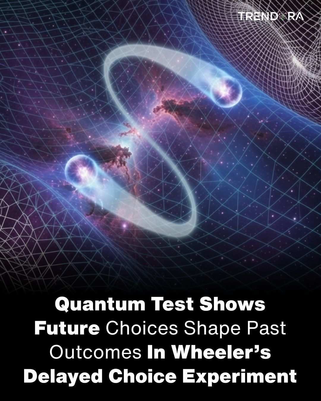 Trendora - Scientists studying Wheeler’s delayed choice experiment have ...