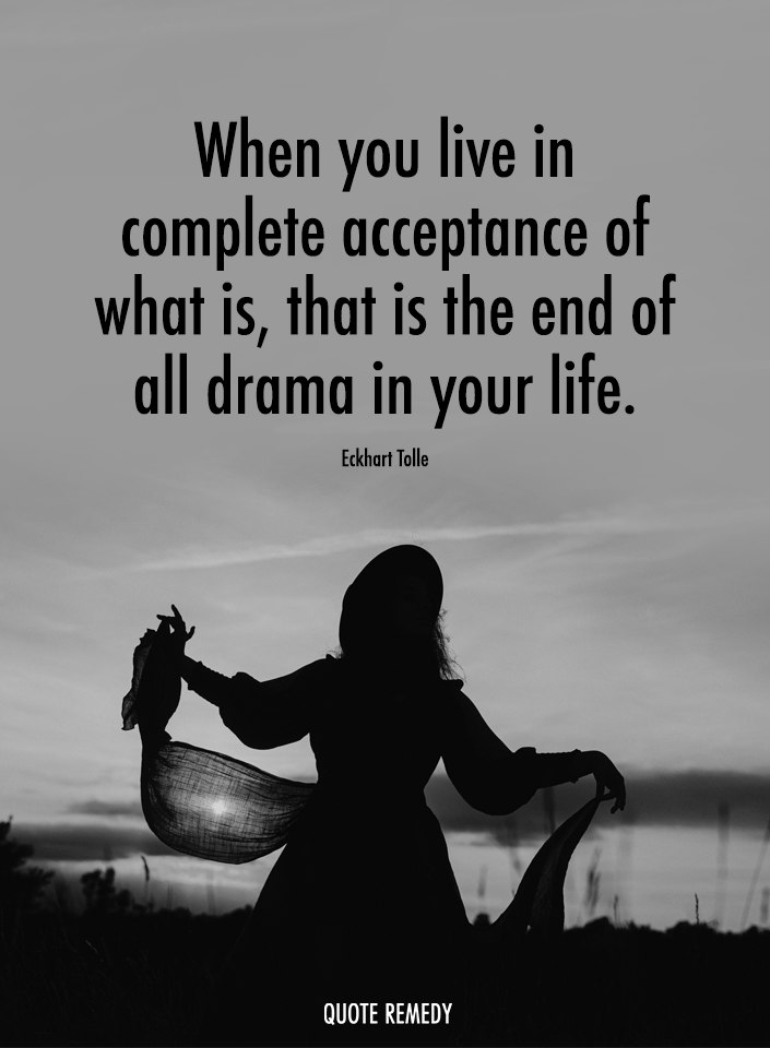 Quote - When you live in complete acceptance of what is, that is the ...