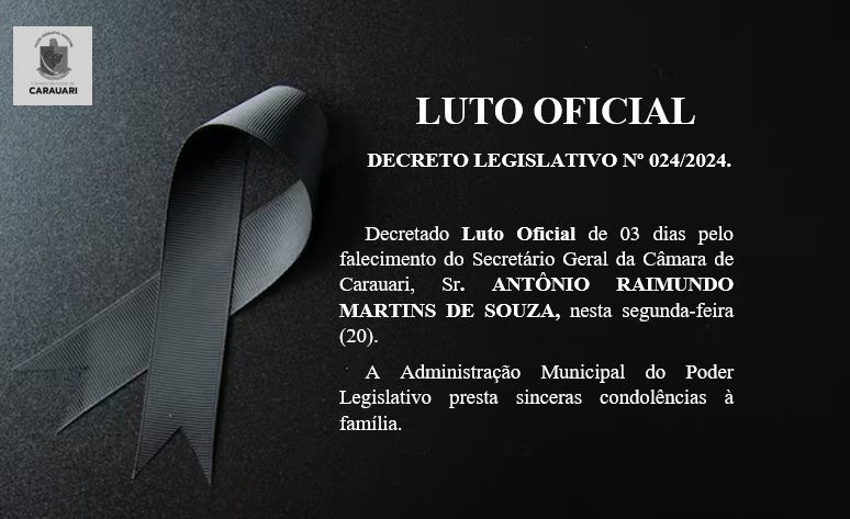 Câmara - LUTO OFICIAL DECRETO LEGISLATIVO No 024/2024. Decretado Luto ...
