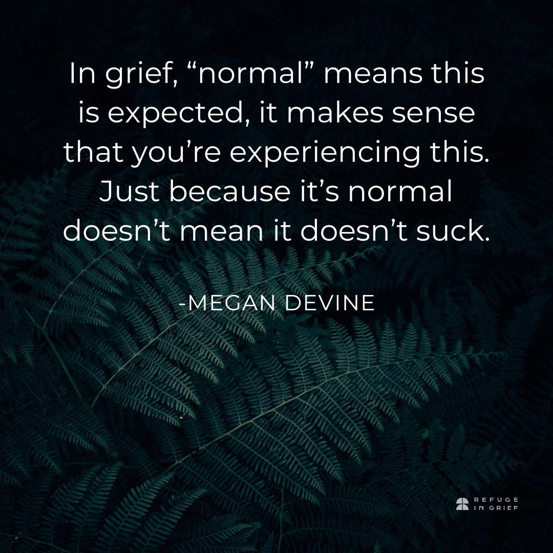 Refuge In Grief - What is "normal" in grief? Because we... | Facebook