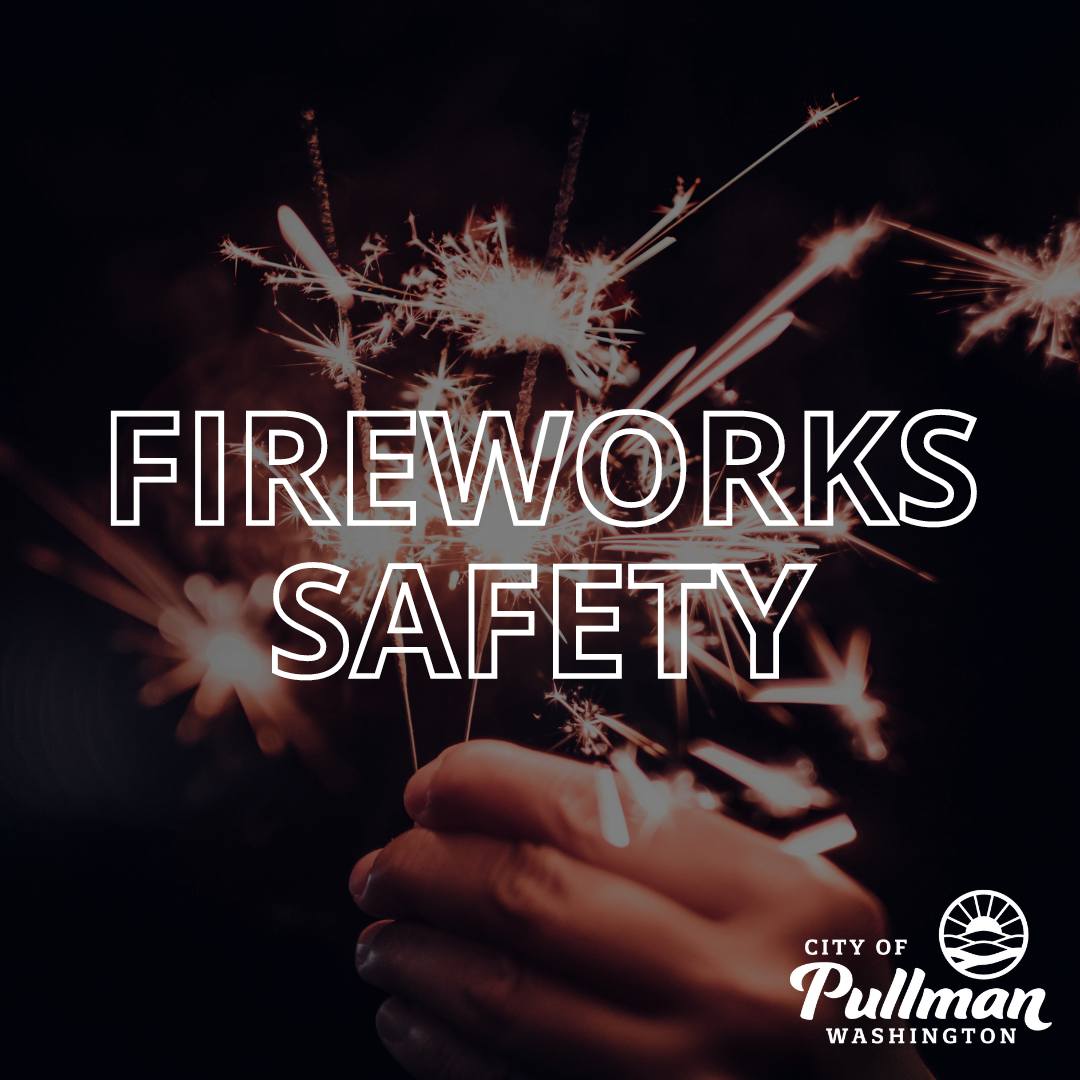 City of Pullman - 💥 Fireworks Safety Tips from Pullman... | Facebook