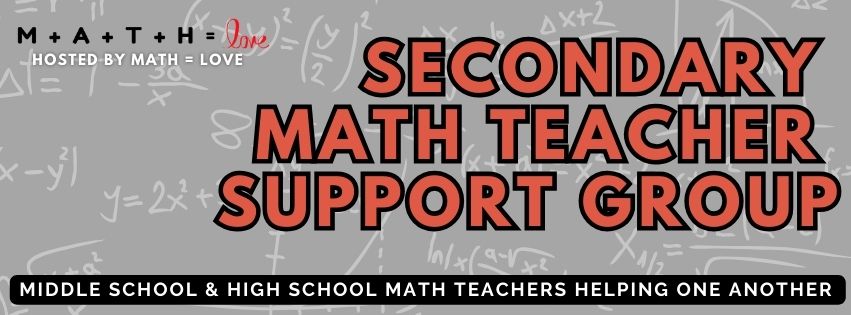 Secondary Math Teacher Support Group | Hosted by Math = Love | Facebook