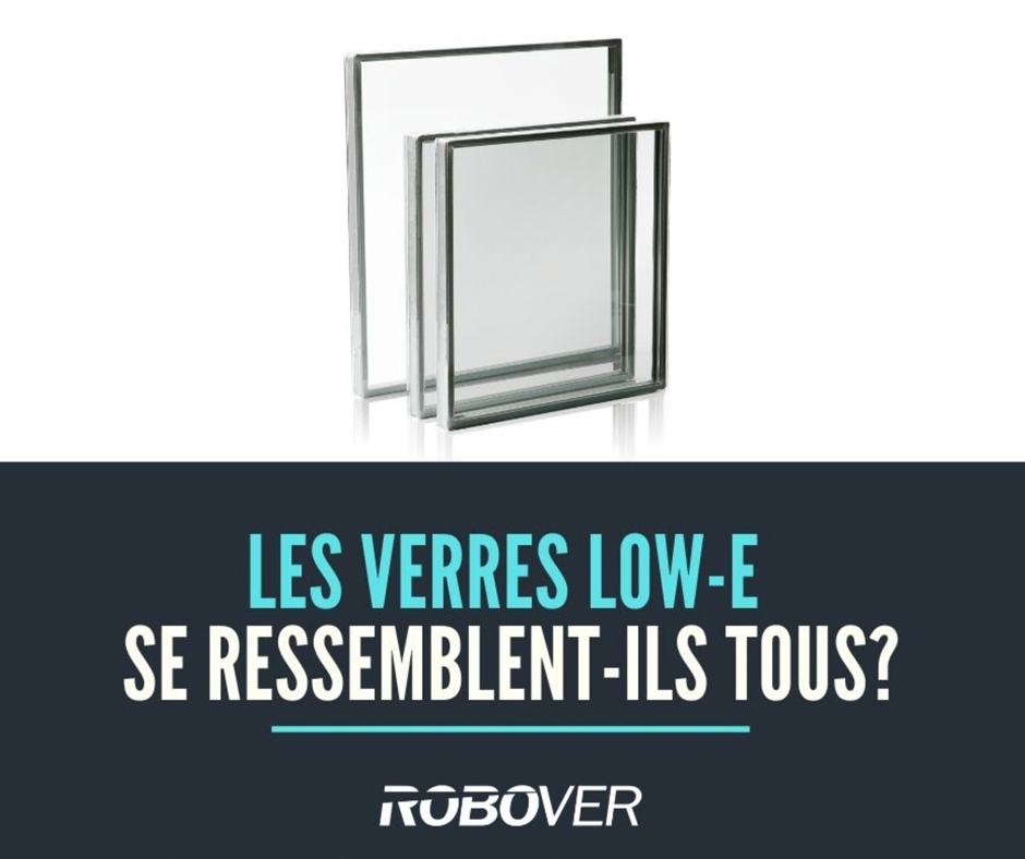 Robover - Les verres Low-E se ressemblent-ils tous? Les... | Facebook