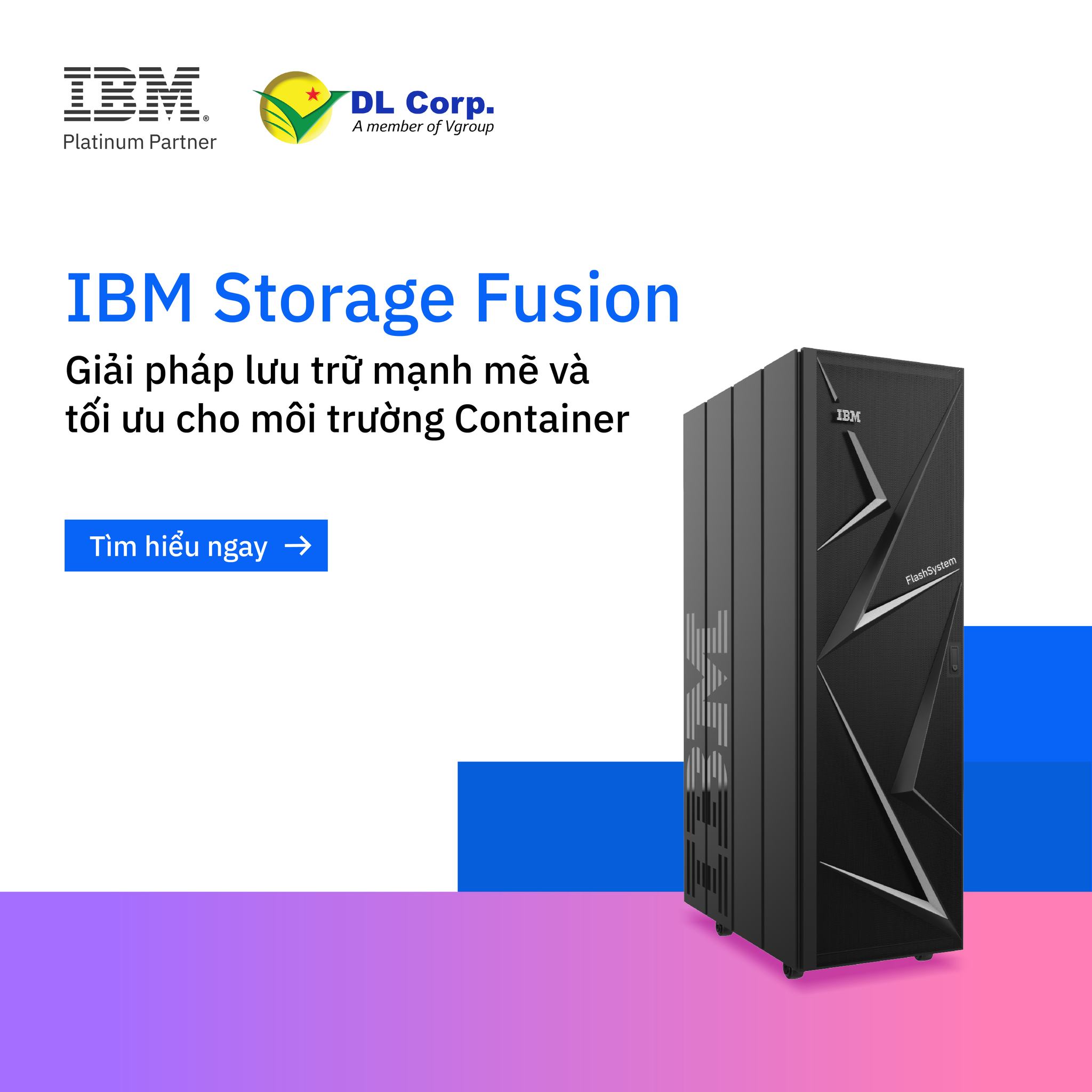DL - 🔥IBM Storage Fusion - Giải pháp lưu trữ mạnh mẽ và tối ưu cho môi ...