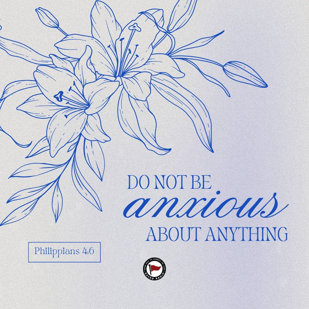 SAVED Media - Do not be anxious about anything, but in...