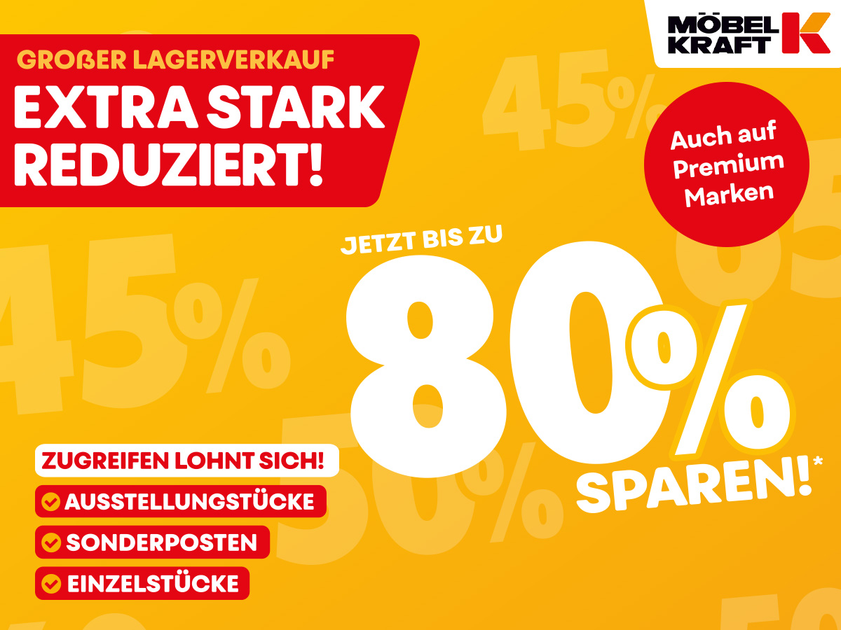 Großer Abverkauf bei Möbel Kraft: Wir brauchen Platz für neue Ware! Sichert euch jetzt sagenhafte Nachlässe von bis zu 80%