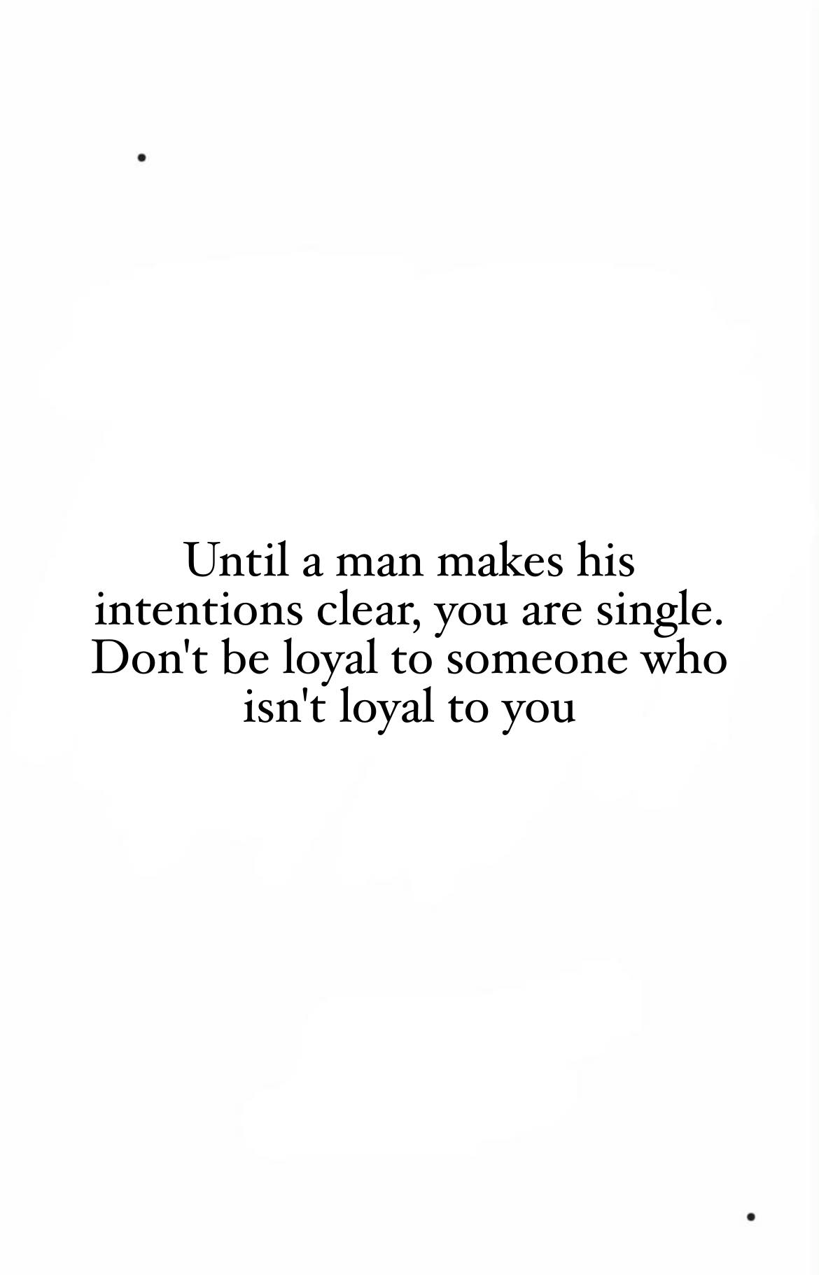 Womenologia - Until a man makes his intentions clear, you are single ...