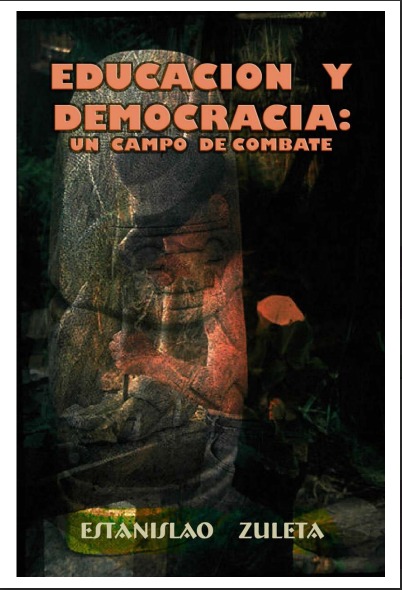 Educación y democracia: un campo de combate Autor: Estanislao Zuleta ...