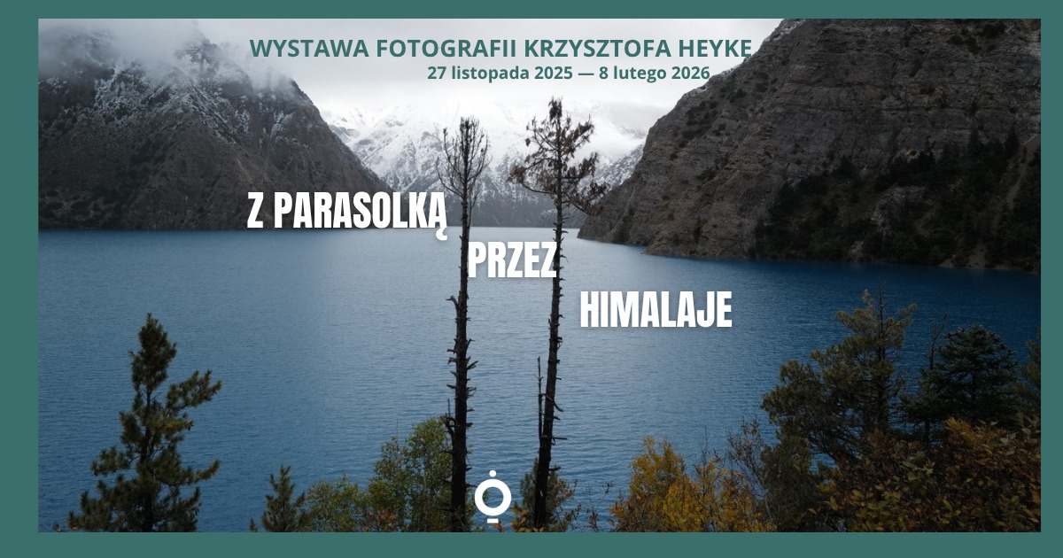 „Z parasolką przez Himalaje”. Fotografie Krzysztofa Heyke | wernisaż ...