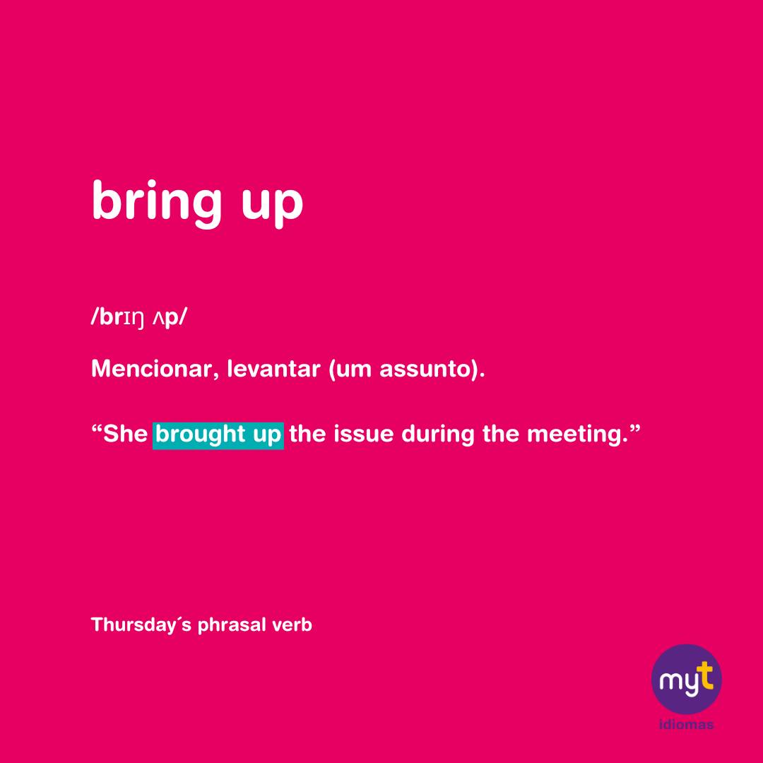My Target Idiomas - ️ Thursday's Phrasal Verbs de hoje: ⚠️ Bring up ...