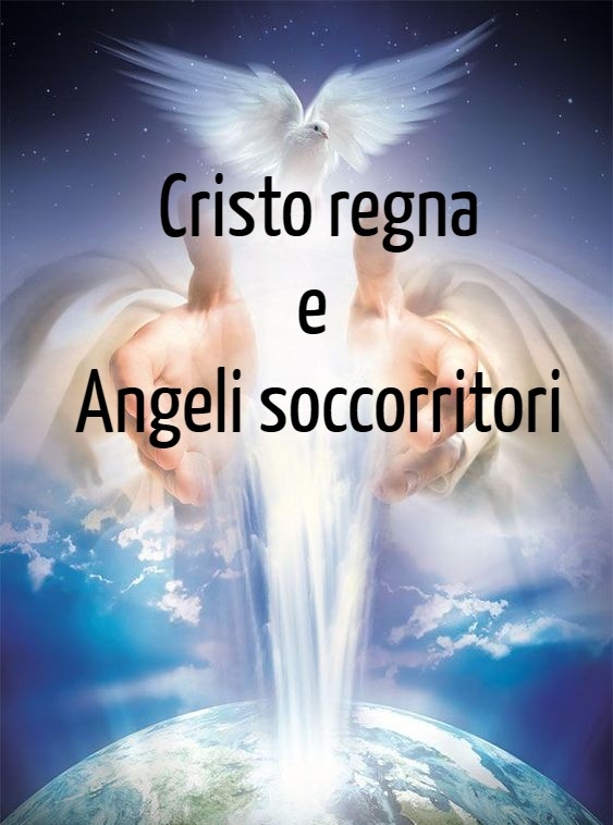 Cristo Regna e... - Cristo Regna e angeli soccorritori