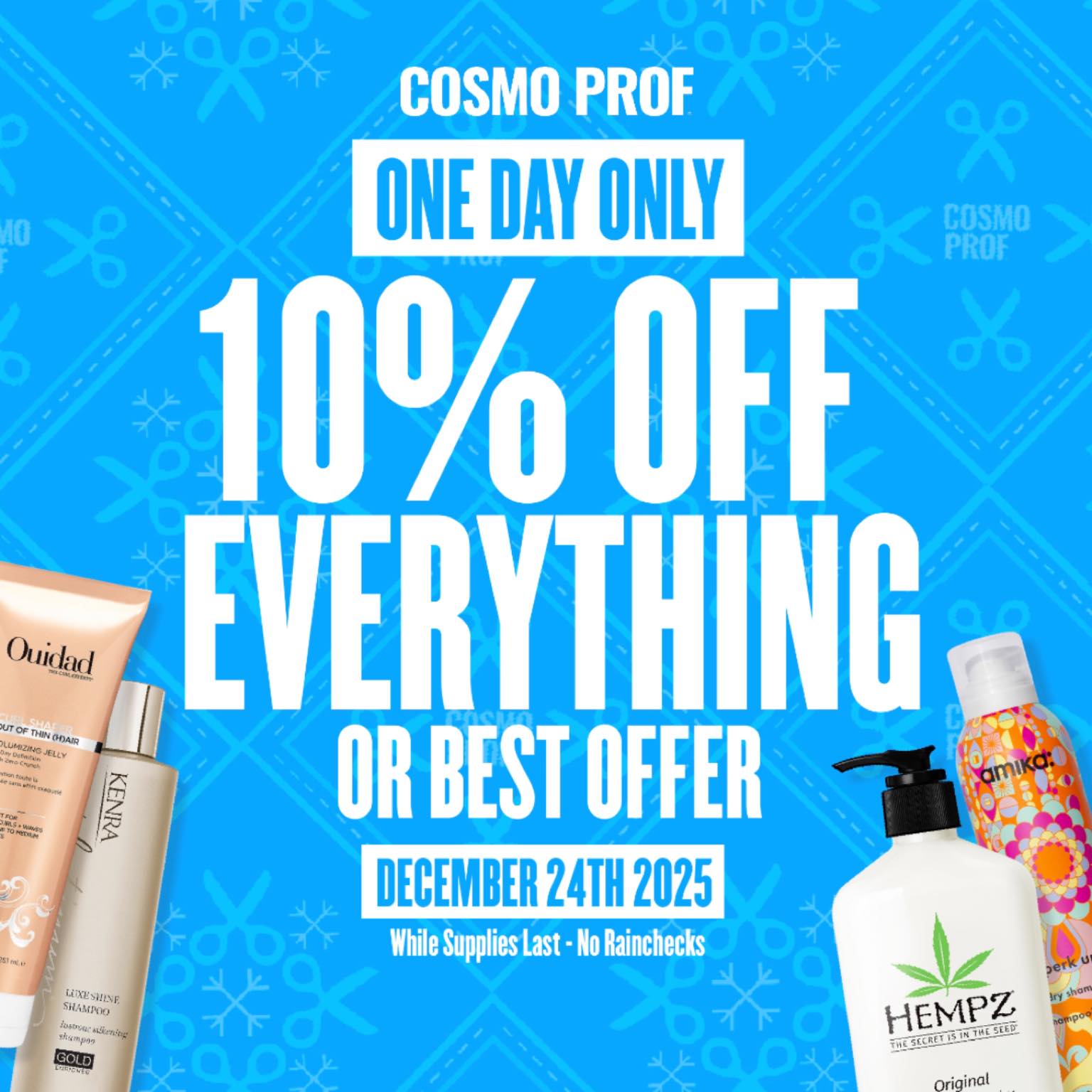 Cosmoprof - Today is DAY 2 of savings! -10% off everything STOREWIDE ...