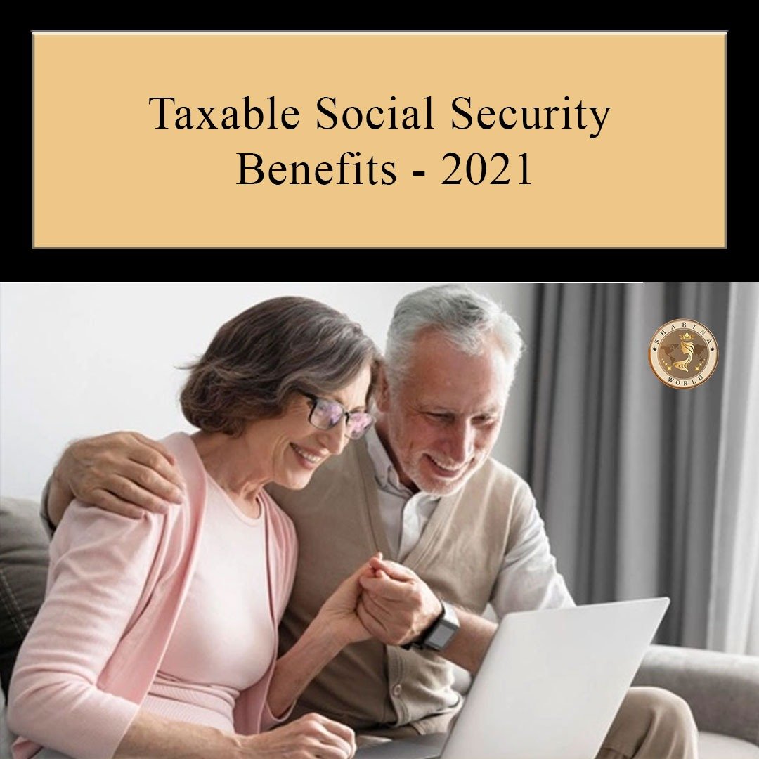 Sharina World - TAXABLE SOCIAL SECURITY BENEFITS – 2021 You may have to ...