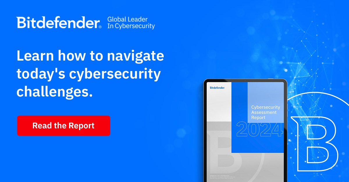 Bitdefender - 2024 Cybersecurity Assessment Report: unveiling key ...