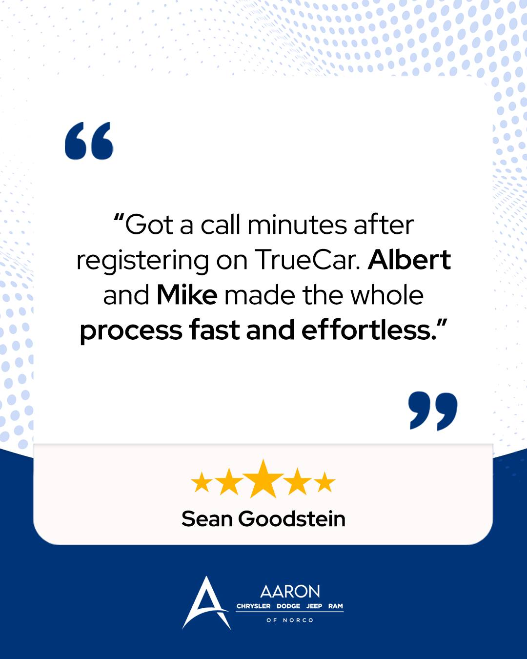 Aaron - Thank you, Sean! Albert and Mike made your TrueCar experience ...
